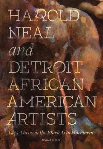 Паперова книга «Harold Neal and Detroit African American Artists: 1945 through the Black Arts Movement», автор Джулія Р. Майерс - фото №1