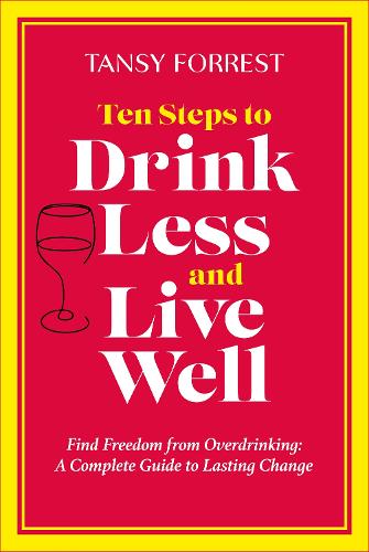 Бумажная книга «Ten Steps to Drink Less and Live Well: Find Freedom From Overdrinking: A Complete Guide to Lasting Change», автор Танси Форрест - фото №1