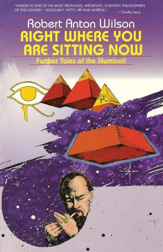 Бумажная книга «Right Where You Are Sitting Now: Further Tales of the Illuminati», автор Роберт Антон Уилсон - фото №1