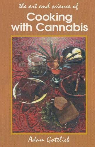 Бумажная книга «Cooking with Cannabis: The Most Effective Methods of Preparing Food and Drink with Marijuana, Hashish, and Hash Oil Third E», автор Адам Готлиб - фото №1