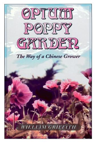 Бумажная книга «Opium Poppy Garden: The Way of a Chinese Grower», автор Уильям Гриффит - фото №1