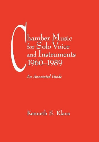 Бумажная книга «Chamber Music for Solo Voice & Instruments, 1960-1989: An Annotated Guide», автор Кеннет С. Клаус - фото №1