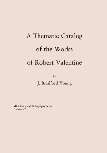 Бумажная книга «A Thematic Catalog of the Works of Robert Valentine», автор Брэдфорд Дж. Янг - фото №1