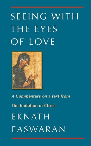 [object Object] «Seeing With the Eyes of Love: A Commentary on a text from The Imitation of Christ», автор Экнат Исваран - фото №1