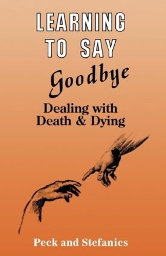 Бумажная книга «Learning To Say Goodbye: Dealing With Death And Dying», авторов Шарлотта Стефаникс, Розали Пек - фото №1