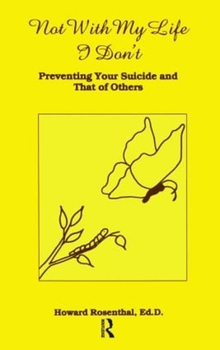Бумажная книга «Not With My Life I Don't: Preventing Your Suicide And That Of Others», автор Говард Розенталь - фото №1