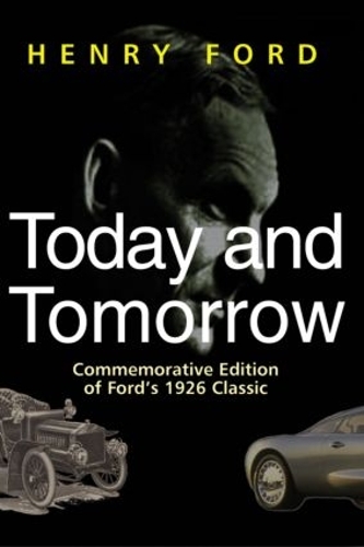Бумажная книга «Today and Tomorrow: Commemorative Edition of Ford's 1926 Classic», автор Генри Форд - фото №1