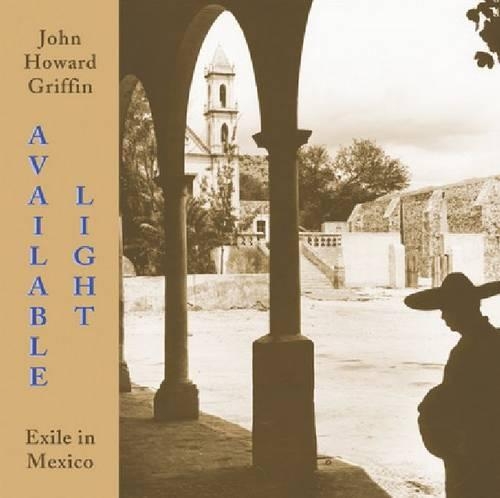 Бумажная книга «Available Light: Exile in Mexico», автор Джон Говард Гриффин - фото №1