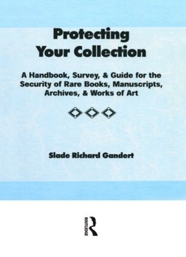 Бумажная книга «Protecting Your Collection: A Handbook, Survey, & Guide for the Security of Rare Books, Manuscripts, Archives, & Works of Art», авторов Питер Геллатли, Слейд Ричард Гандерт - фото №1