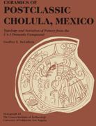 Бумажная книга «Ceramics of Postclassic Cholula, Mexico: Typology and Seriation of Pottery from the UA-1 Domestic Compound», автор Джеффри Г. Маккаферти - фото №1