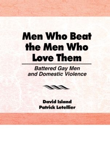 Бумажная книга «Men Who Beat the Men Who Love Them: Battered Gay Men and Domestic Violence», авторов Дэвид Айленд, Патрик Летелье - фото №1