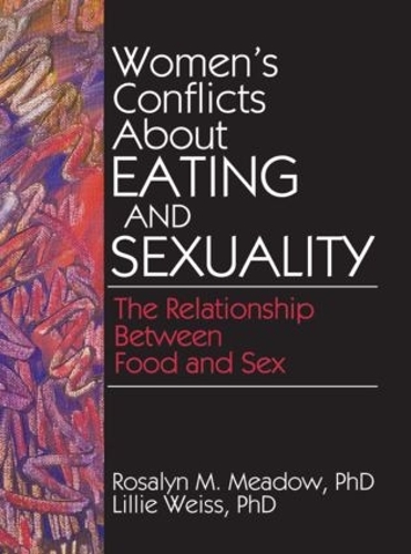 Бумажная книга «Women's Conflicts About Eating and Sexuality: The Relationship Between Food and Sex», авторов Эллен Коул, Эстер Д Ротблюм, Лилли Вайс, Розалин Мидоу - фото №1