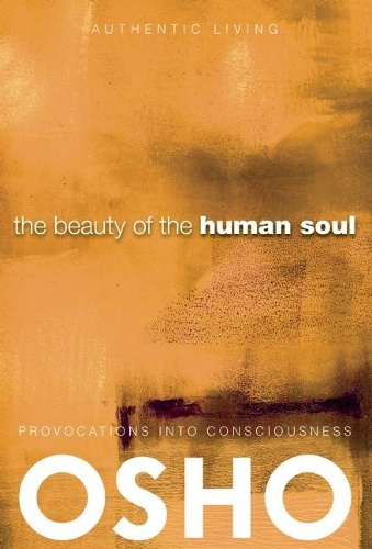 Бумажная книга «The Beauty of the Human Soul: Provocations Into Consciousness», автор Ошо - фото №1