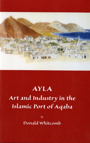 Бумажная книга «Ayla: Art and Industry in the Islamic Port of Aqaba», автор Дональд Уиткомб - фото №1