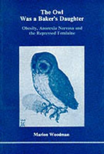 Бумажная книга «The Owl Was a Baker's Daughter: Obesity, Anorexia Nervosa and the Repressed Feminine», автор Марион Вудман - фото №1