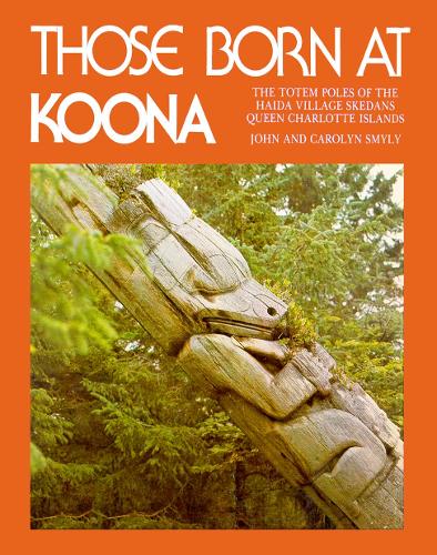Паперова книга «Those Born at Koona: the totem poles of the Haida village Skedans Queen Charlotte Islands», автор Керолін Смайлі - фото №1