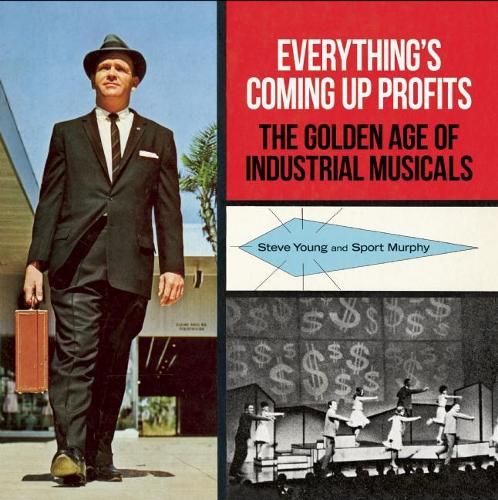 Паперова книга «Everything's Coming Up Profits: The Golden Age of Industrial Musicals», авторів Спорт Мерфі, Стів Янг - фото №1