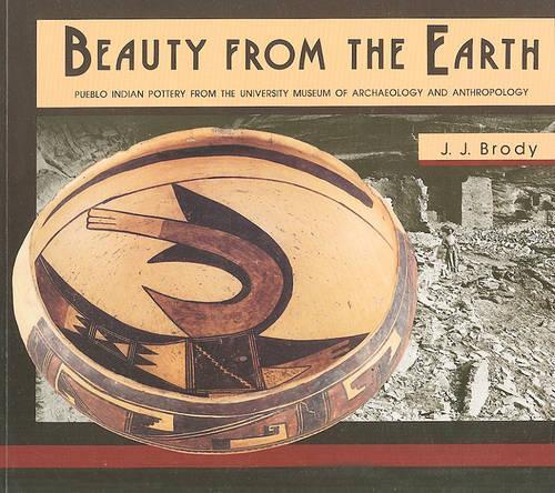 Бумажная книга «Beauty From the Earth: Pueblo Indian Pottery from the University Museum of Archaeology and Anthropology», авторов Дж. Дж. Броуди, Ребекка Аллен - фото №1