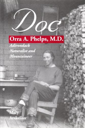 Бумажная книга «Doc: Orra A. Phelps, M.D., Adirondack Naturalist and Mountaineer», автор Мэри Аракелян - фото №1