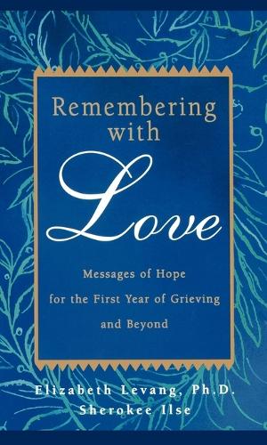 Бумажная книга «Remembering with Love: Messages of Hope for the First Year of Grieving and Beyond», авторов Элизабет Леванг, Шерки Илзе - фото №1
