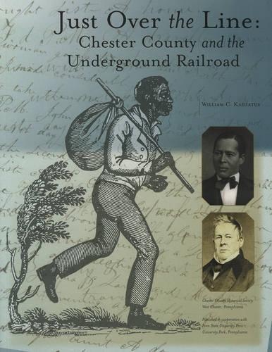 Бумажная книга «Just Over the Line: Chester County and the Underground Railroad», автор Уильям К. Кашатус - фото №1