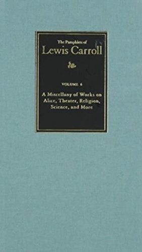 Бумажная книга «The Complete Pamphlets of Lewis Carroll Volume 6: A Miscellany of Works on Alice, Theatre, Religion, Science, and More», автор Льюис Кэрролл - фото №1