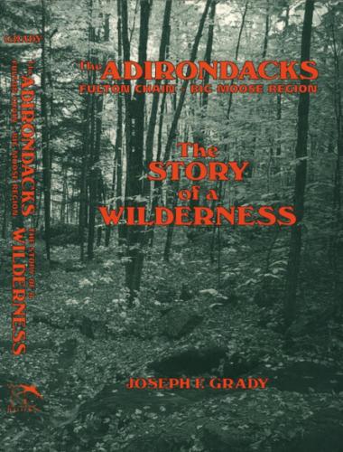 Бумажная книга «The Adirondacks: Fulton Chain—Big Moose Region: The Story of a Wilderness», автор Джозеф Ф. Грейди - фото №1