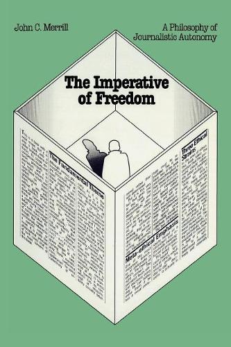 Бумажная книга «The Imperative of Freedom: A Philosophy of Journalistic Autonomy», автор Джон К. Меррилл - фото №1