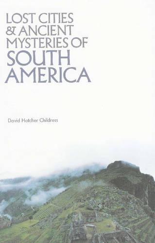 Бумажная книга «Lost Cities & Ancient Mysteries of South America», автор Дэвид Хэтчер Чайлдресс - фото №1