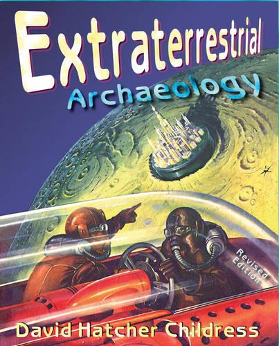 Бумажная книга «Extraterrestrial Archaeology», автор Дэвид Хэтчер Чайлдресс - фото №1