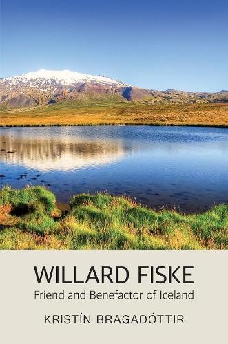 Бумажная книга «Willard Fiske: Friend and Benefactor of Iceland», автор Кристин Брагадоттир - фото №1