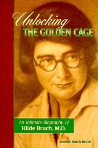 Бумажная книга «Unlocking the Golden Cage: An Intimate Biography of Hilde Bruch, M.D.», автор Джоанн Хэтч Бруч - фото №1