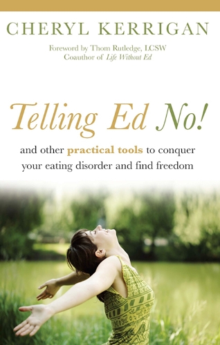 Бумажная книга «Telling Ed No!: And Other Practical Tools to Conquer Your Eating Disorder and Find Freedom», автор Шерил Керриган - фото №1