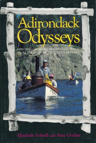Бумажная книга «Adirondack Odysseys: Exploring Museums and Historic Places from the Mohaw to the St. Lawrence», авторов Эми Годин, Элизабет Фолвелл - фото №1