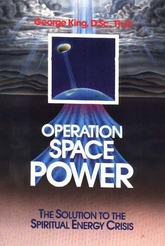Паперова книга «Operation Space Power: The Solution to the Spiritual Energy Crisis», автор Джордж Кінг - фото №1