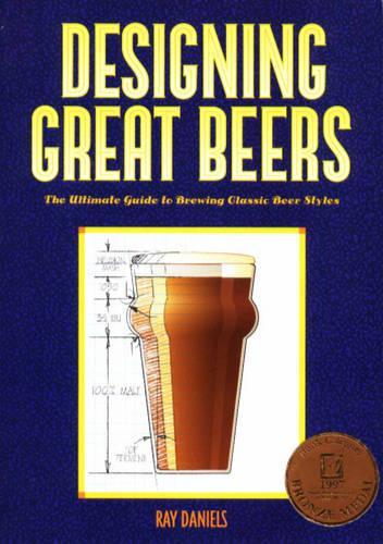 Паперова книга «Designing Great Beers: The Ultimate Guide to Brewing Classic Beer Styles», автор Рей Деніелс - фото №1