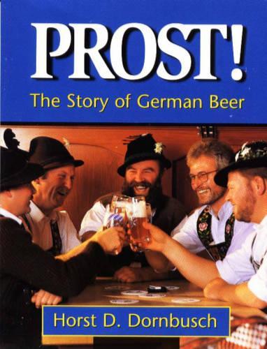 Бумажная книга «Prost!: The Story of German Beer», автор Хорст Д. Дорнбуш - фото №1