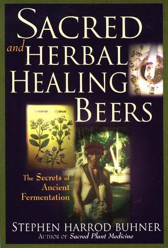 Бумажная книга «Sacred and Herbal Healing Beers: The Secrets of Ancient Fermentation», автор Стивен Харрод Бюнер - фото №1