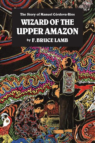 Паперова книга «Wizard of the Upper Amazon: The Story of Manuel C¢rdova-Rios», автор Ф. Брюс Ламб - фото №1