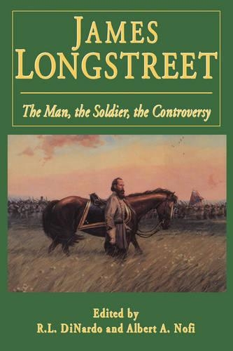 Паперова книга «James Longstreet: The Man, The Soldier, The Controversy», авторів Альберт Нофі, Річард Л. Ді Нардо - фото №1