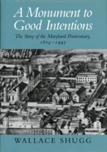 Бумажная книга «A Monument to Good Intentions – The Story of the Maryland Penitentiary», автор Уоллес Шагг - фото №1