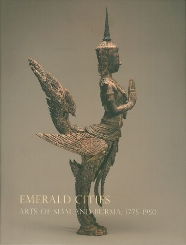 Паперова книга «Emerald Cities: Arts of Siam and Burma 1775-1950», авторів Форрест МакГілл, М.Л. Паттараторн Чіраправаті - фото №1