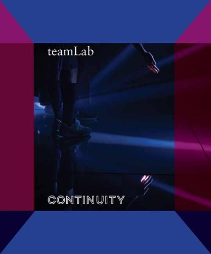 Бумажная книга «teamLab: Continuity», авторов Клэр Джейкобсон, Карин Г. Оен, Мивако Тэдзука, Юки Моришима - фото №1