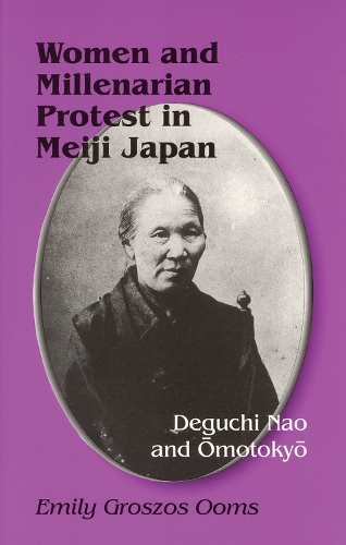 Бумажная книга «Women and Millenarian Protest in Meiji Japan: Deguchi Nao and Ōmotokyō», автор Эмили Грошос Оомс - фото №1