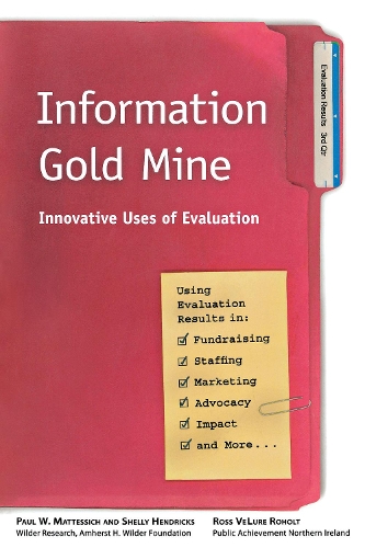 Бумажная книга «Information Gold Mine: Innovative Uses of Evaluation», авторов Пол В. Маттессич, Росс Велюр Рохольт, Шелли Хендрикс - фото №1