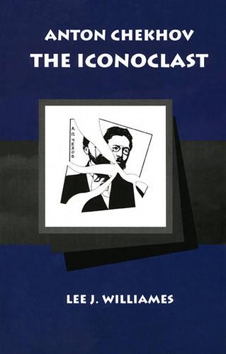 Бумажная книга «Anton Chekhov the Iconoclast», автор Ли Дж. Уильямс - фото №1