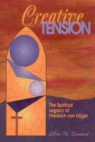 Бумажная книга «Creative Tension: Spiritual Legacy of Friedrich Von Hugel», авторов Эллен Леонард, Факультет выпускников Теологической школы Торонто - фото №1