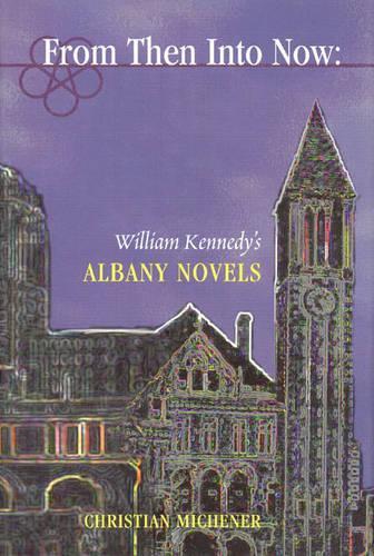 Бумажная книга «From Then into Now: William Kennedy's Albany Cycle», автор Кристиан Михенер - фото №1