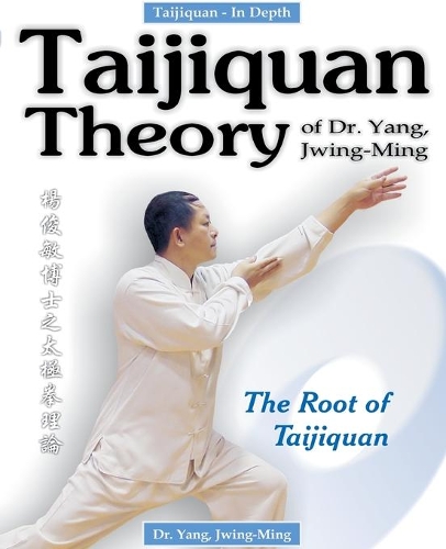 Бумажная книга «Taijiquan Theory of Dr. Yang, Jwing-Ming: The Root of Taijiquan», автор Джвинг-Минг Ян - фото №1