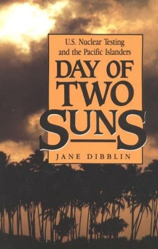 Бумажная книга «Day of Two Suns: U.S. Nuclear Testing and the Pacific Islanders», автор Джейн Дибблин - фото №1